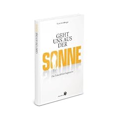 Geht uns aus der Sonne: Die Zukunft hat begonnen
