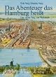 Das Abenteuer das Hamburg hei�t. Der weite Weg zur Weltstadt