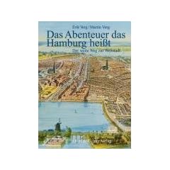 Das Abenteuer das Hamburg hei�t. Der weite Weg zur Weltstadt