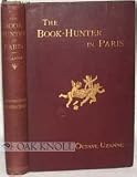 The book-hunter in Paris: Studies among the bookstalls and the quays,