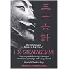 I 36 stratagemmi. L'arte segreta della strategia cinese per trionfare in ogni campo della vita quotidiana (Nuove frontiere del pensiero)