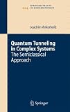 Quantum Tunneling in Complex Systems: The Semiclassical Approach (Springer Tracts in Modern Physics)