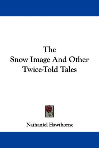 The Snow Image And Other Twice-Told Tales