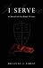 I Serve: A Novel of the Black Prince