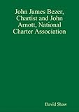 John James Bezer, chartist, and John Arnott, general secretary, National Charter Association