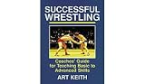 Successful Wrestling - Coaches' Guide For Teaching Basic to Advanced Skills