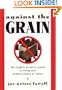 Against the Grain: The Slightly Eccentric Guide to Living Well Without Gluten or Wheat
