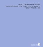 Private Libraries of Providence: With a Preliminary Essay on the Love of Books. By Horatio Rogers (1878)