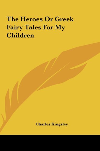 The Heroes Or Greek Fairy Tales For My Children The Heroes Or Greek Fairy Tales For My Children