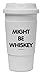 Funny Guy Mugs Might Be Whiskey Travel Tumbler with Removable Insulated Silicone Sleeve, White, 16-Ounce