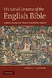 The social universe of the English Bible : scripture, society, and culture in early modern England
