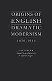 Origins of English dramatic modernism, 1870-1914