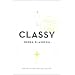 Classy: Exceptional Advice for the Extremely Modern Lady