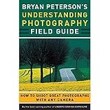 Understanding Photography Field Guide by Bryan Peterson, Edition: Paperback
