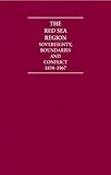 The Red Sea Region : sovereignty, boundaries & conflict, 1839-1967