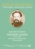 Theodor Lessing (1872-1933): Philosoph - Feuilletonist - Volksbildner - Elke-Vera Kotowski