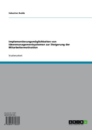 Implementierungsmöglichkeiten von Ideenmanagementsystemen zur Steigerung der Mitarbeitermotivation (German Edition)