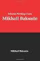 Selected Writings From Mikhail Bakunin: Essays on Anarchism