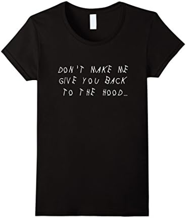 Women's Don't make me give you back to the hood... Sixteen summer Small Black