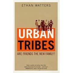 Urban Tribes: Are Friends the New Family?