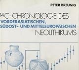 14 C- Chronologie des vorderasiatischen, s&uuml;dost- und mitteleurop&auml;ischen Neolithikums - Peter Breunig
