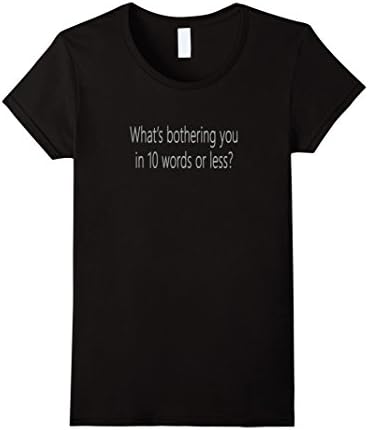 Women's What's Bothering You In 10 Words Or Less? T-Shirt Large Black