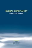 Global Christianity: Contested Claims. (Studies in World Christianity & Interreligious Relations)