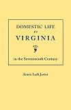 Domestic Life in Virginia in the Seventeenth Century (Jamestown 350th Anniversary Historical Booklet)