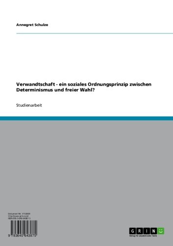 Verwandtschaft - ein soziales Ordnungsprinzip zwischen Determinismus und freier Wahl? (German Edition)