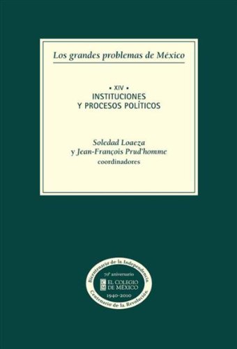 Los grandes problemas de México. Instituciones y procesos políticos: Tomo XIV (Spanish Edition)