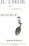 Outside the Gates of Science: Why Its Time for the Paranormal to Come in from the Cold