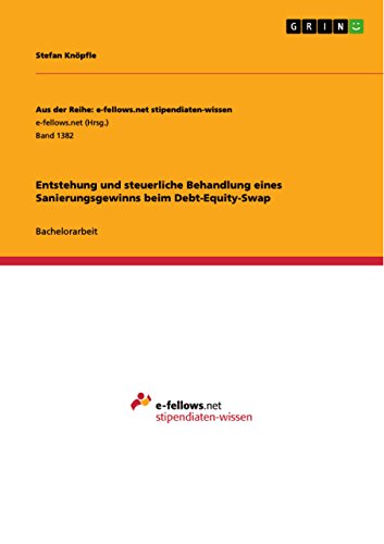 Entstehung und steuerliche Behandlung eines Sanierungsgewinns beim Debt-Equity-Swap (Aus der Reihe: e-fellows.net stipendiaten-wissen) (German Edition)