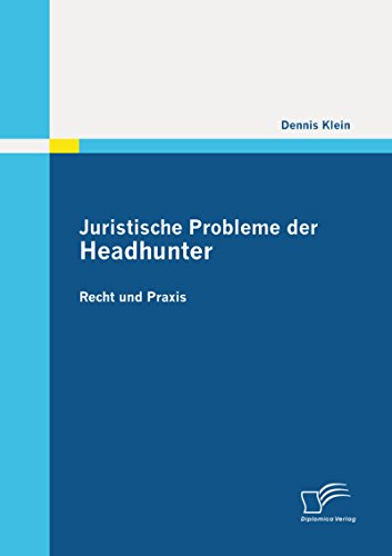 Juristische Probleme der Headhunter: Recht und Praxis (German Edition)