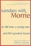 Tuesdays With Morrie: An Old Man, a Young Man, and Lifes Greatest Lesson