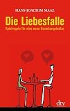Die Liebesfalle: Spielregeln f&uuml;r eine neue Beziehungskultur - Hans-Joachim Maaz