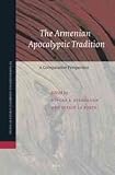 The Armenian apocalyptic tradition : a comparative perspective : essays presented in honor of Professor Robert W. Thomson on the occasion of his eightieth birthday