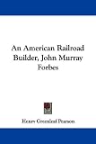 An American Railroad Builder, John Murray Forbes