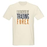 Id Rather Be Trading Forex Light T Shirt by CafePress 31promCTCbL. SL160 Id Rather Be Trading Forex Light T Shirt by CafePress