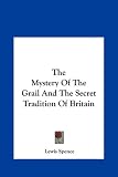 The Mystery of the Grail and the Secret Tradition of Britain