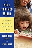 The Well-Trained Mind: A Guide to Classical Education at Home (Third Edition) [Hardcover]