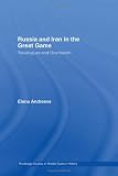 Russia and Iran in the Great Game: Travelogues and Orientalism (Routledge Studies in Middle Eastern History)