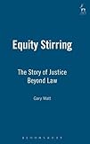 Equity stirring : the story of justice beyond law