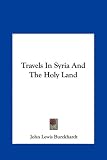 Travels In Syria And The Holy Land