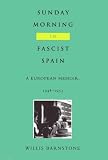 Sunday Morning In Fascist Spain : A European Memoir, 1948 -1953