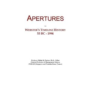 Apertures: Webster's Timeline History, 53 BC - 1994 Icon Group International
