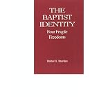 The Baptist Identity: Four Fragile Freedoms by Walter B. Shurden