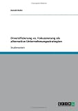 Diversifizierung vs. Fokussierung als alternative Unternehmungsstrategien