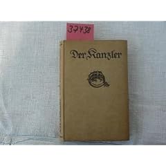Der Kanzler. Otto von Bismark in seinen Briefen, Reden und Erinnerungen, sowie Berichten und Anekdoten seiner Zeit mit geschichtlichen Verbindungen von Tim Klein
