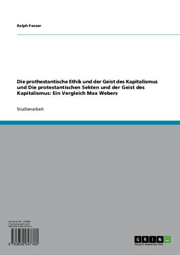 Die prothestantische Ethik und der Geist des Kapitalismus und Die protestantischen Sekten und der Geist des Kapitalismus: Ein Vergleich Max Webers (German Edition)