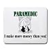 PARAMEDIC I make more money than you! Mousepad